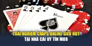 Trải Nghiệm Craps Online Siêu Hot Tại Nhà Cái Uy Tín M88